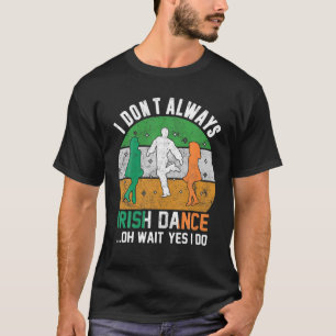 T-shirt Je ne danse pas toujours irlandaise Clover St Patr