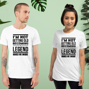 T-shirt Je ne deviens pas vieux, une légende, me rend uniq