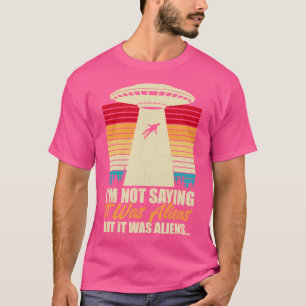 T-shirt Je Ne Dis Pas Que C'Était Des Aliens, Mais C'Était