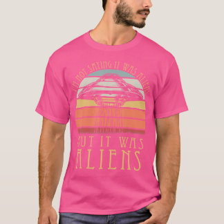 T-shirt Je Ne Dis Pas Que C'Était Des Aliens Mais C'Était