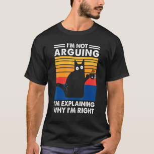 T-shirt Je ne discute pas, j'explique pourquoi j'ai raison