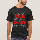 T-shirt Je ne discute pas, j'explique simplement pourquoi (Devant)