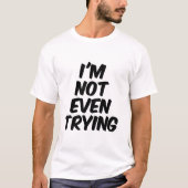 T-shirt Je ne fais même pas d'effort (Devant)