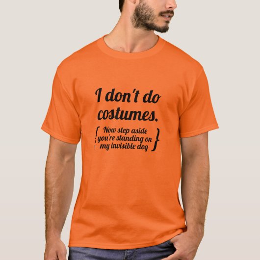 T-shirt Je ne fais pas de costumes, maintenant écartez-vou (Devant)