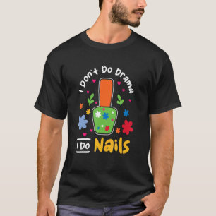 T-shirt Je ne fais pas de drame Je fais des ongles Nail Te
