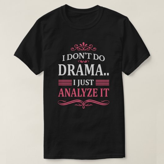 T-SHIRT JE NE FAIS PAS DE DRAME. JE L'ANALYSE JUSTE (Design devant)