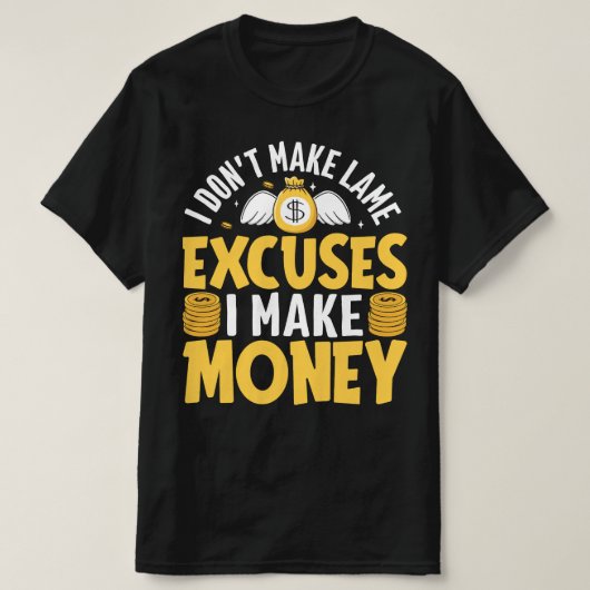 T-shirt Je ne fais pas d'excuses je gagne de l'argent (Design devant)