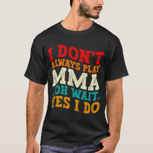 T-shirt Je ne fais pas toujours de MMA, oh attends oui je 