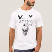 T-shirt Je ne fais que mourir à la fête gothique d'Hallowe (Devant)