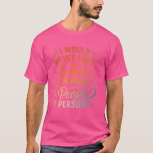 T-shirt Je ne ferais jamais de mal à un animal Je suis plu