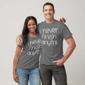 T-shirt Je ne finis jamais rien (Unisexe)