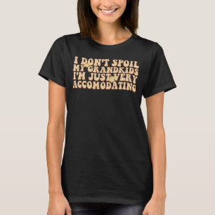 T-shirt Je ne gâche pas mes petits-enfants Je suis juste t