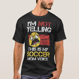T-shirt Je ne hurle pas C'est mon soccer maman Voice Mère