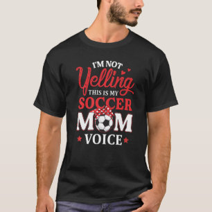 T-shirt Je ne hurle pas C'est mon soccer maman Voice Socce