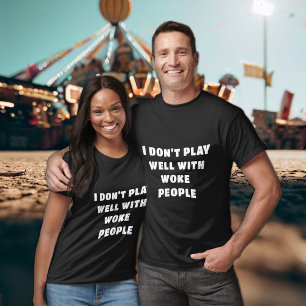 T-SHIRT JE NE JOUE PAS BIEN AVEC LES GENS DE WOKE