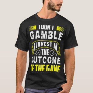T-shirt Je Ne Joue Pas J'Investis Dans Le Résultat Du Jeu