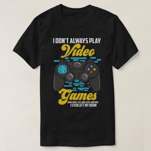 T-shirt Je ne joue pas toujours à des jeux vidéo drôle (10 (Design devant)