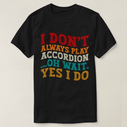 T-shirt Je ne joue pas toujours Accordion Oh Attendez Oui (Design devant)