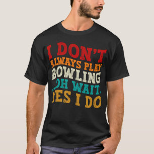 T-shirt Je ne joue pas toujours au bowling Oh Attends Oui 