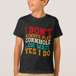 T-shirt Je ne joue pas toujours au Cornhole Oh attends oui