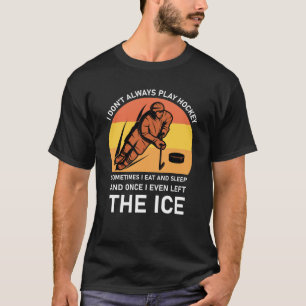 T-shirt je ne joue pas toujours au hockey parfois