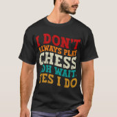 T-shirt Je ne joue pas toujours aux échecs Oh Attends Oui  (Devant)