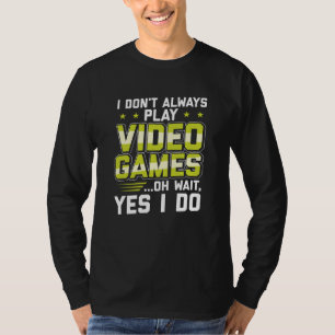 T-shirt Je ne joue pas toujours aux jeux vidéo  Cadeaux de