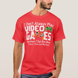T-shirt Je ne joue pas toujours aux jeux vidéo drôle dire