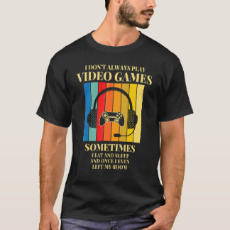 T-shirt Je ne joue pas toujours aux jeux vidéo  Gamers gar