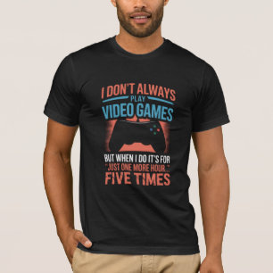 T-shirt Je ne joue pas toujours aux jeux vidéo, mais quand