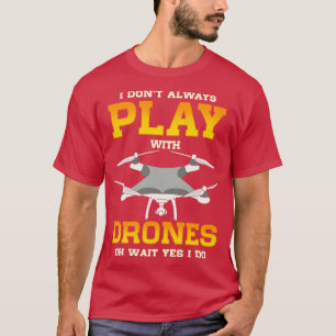 T-shirt Je Ne Joue Pas Toujours Avec Des Drones D'Attente