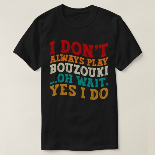 T-shirt Je ne joue pas toujours Bouzouki Oh Attends Oui Je (Design devant)