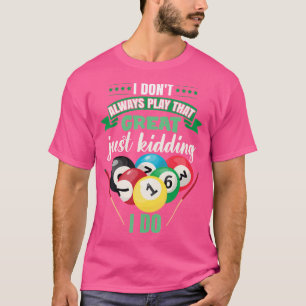 T-shirt Je Ne Joue Pas Toujours Ce Billard Amusant.