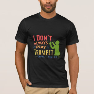 T-shirt Je ne joue pas toujours de la trompette, oh attend
