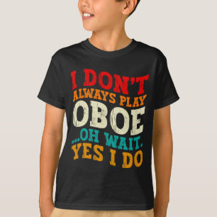 T-shirt Je ne joue pas toujours du hautbois Oh attendez ou