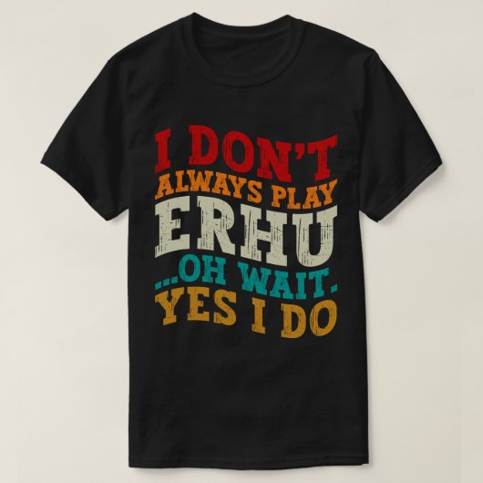 T-shirt Je ne joue pas toujours Erhu Oh attendez Oui Je fa (Design devant)
