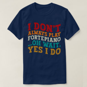 T-shirt Je ne joue pas toujours Fortepiano Oh Attends Oui