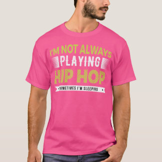 T-shirt Je Ne Joue Pas Toujours Hip hop Parfois Je Dors