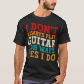 T-shirt Je ne joue pas toujours la guitare Oh attendez Oui (Devant)