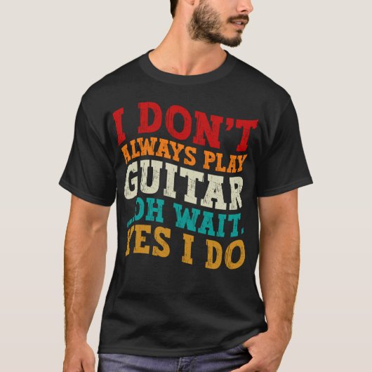 T-shirt Je ne joue pas toujours la guitare Oh attendez Oui (Devant)