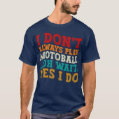 T-shirt Je ne joue pas toujours Motoball Oh Attends Oui Je (Devant)