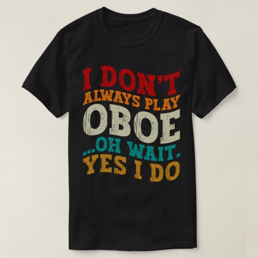 T-shirt Je ne joue pas toujours Oboe Oh Attends Oui Je fai (Design devant)