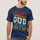 T-shirt Je ne joue pas toujours Oud Oh Attends Oui Je fais (Devant)