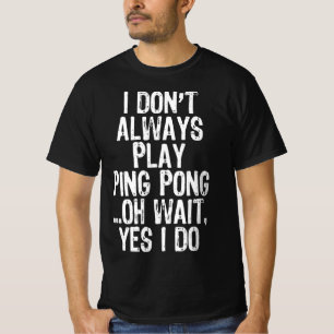 T-shirt Je ne joue pas toujours ping-pong ping-pong ping-p