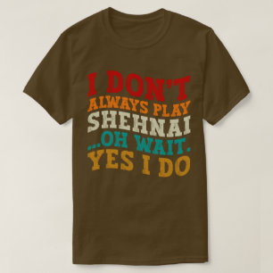 T-shirt Je ne joue pas toujours Shehnai Oh Attends Oui Je