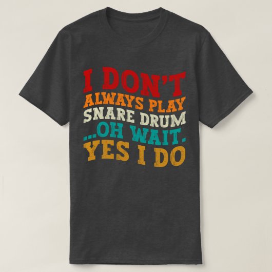 T-shirt Je ne joue pas toujours Snare Drum Oh Attends Oui (Design devant)