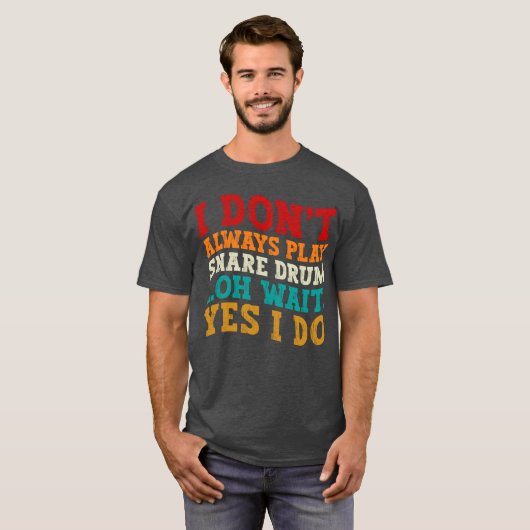 T-shirt Je ne joue pas toujours Snare Drum Oh Attends Oui  (Devant entier)