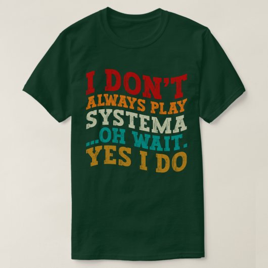 T-shirt Je ne joue pas toujours Systema Oh Attends Oui Je  (Design devant)