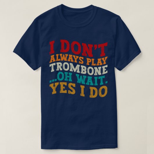T-shirt Je ne joue pas toujours Trombone Oh Attends Oui Je (Design devant)