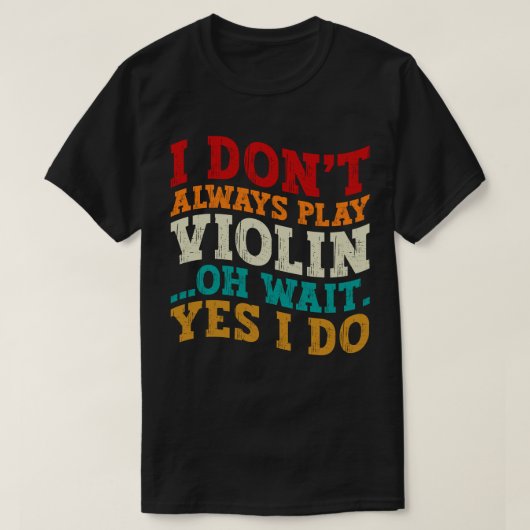 T-shirt Je ne joue pas toujours violon Oh attendez Oui Je (Design devant)